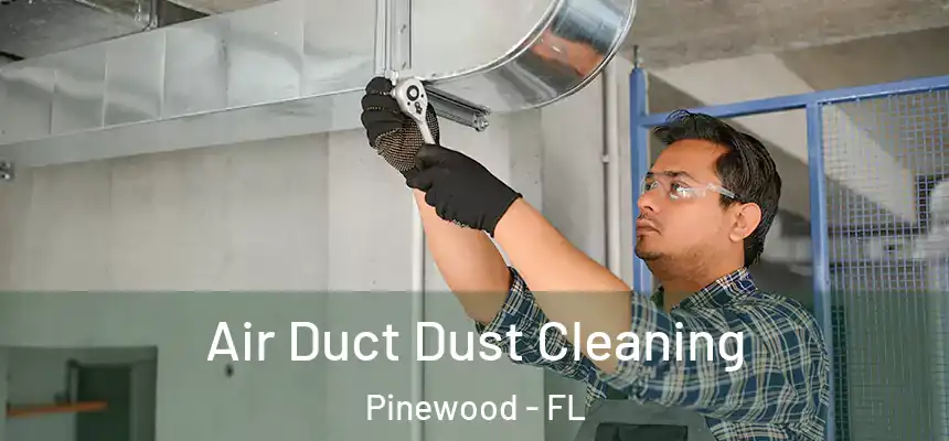 Air Duct Dust Cleaning Pinewood - FL