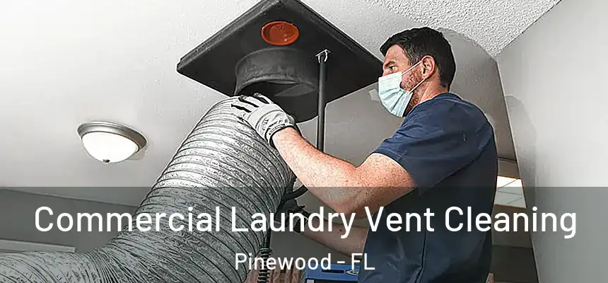 Commercial Laundry Vent Cleaning Pinewood - FL