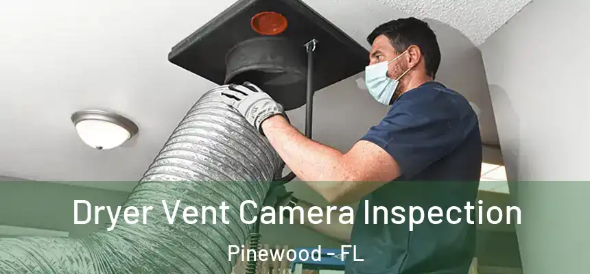 Dryer Vent Camera Inspection Pinewood - FL