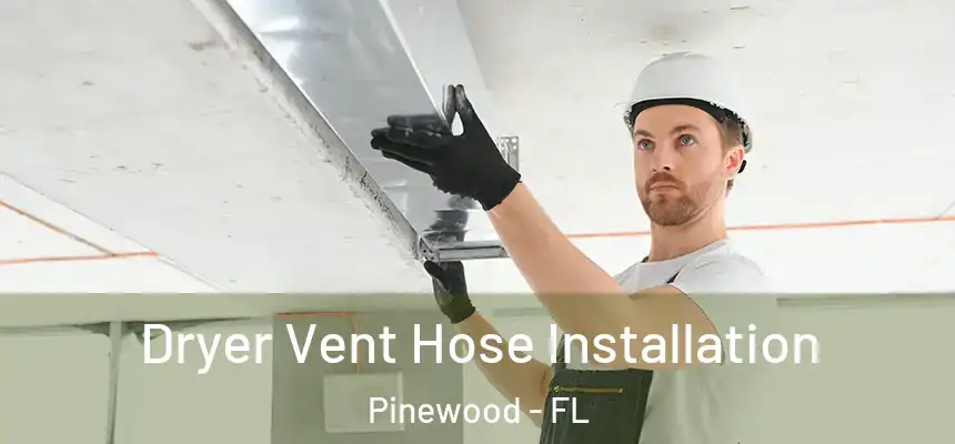 Dryer Vent Hose Installation Pinewood - FL