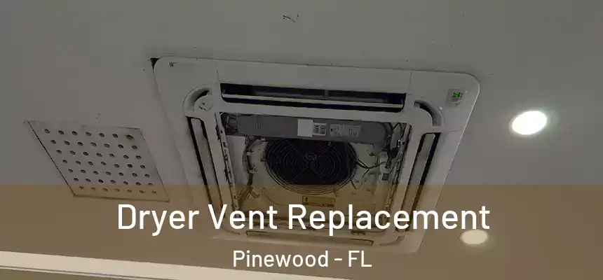 Dryer Vent Replacement Pinewood - FL