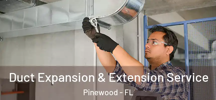 Duct Expansion & Extension Service Pinewood - FL