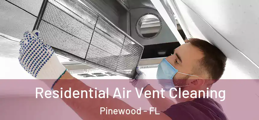 Residential Air Vent Cleaning Pinewood - FL